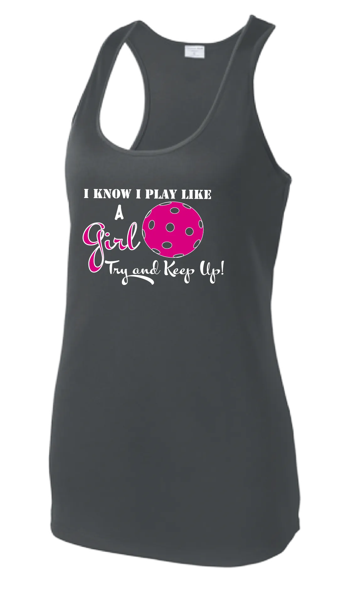 I know I Play Like a Girl Try To Keep Up | Women’s Racerback Tank | 100% Polyester