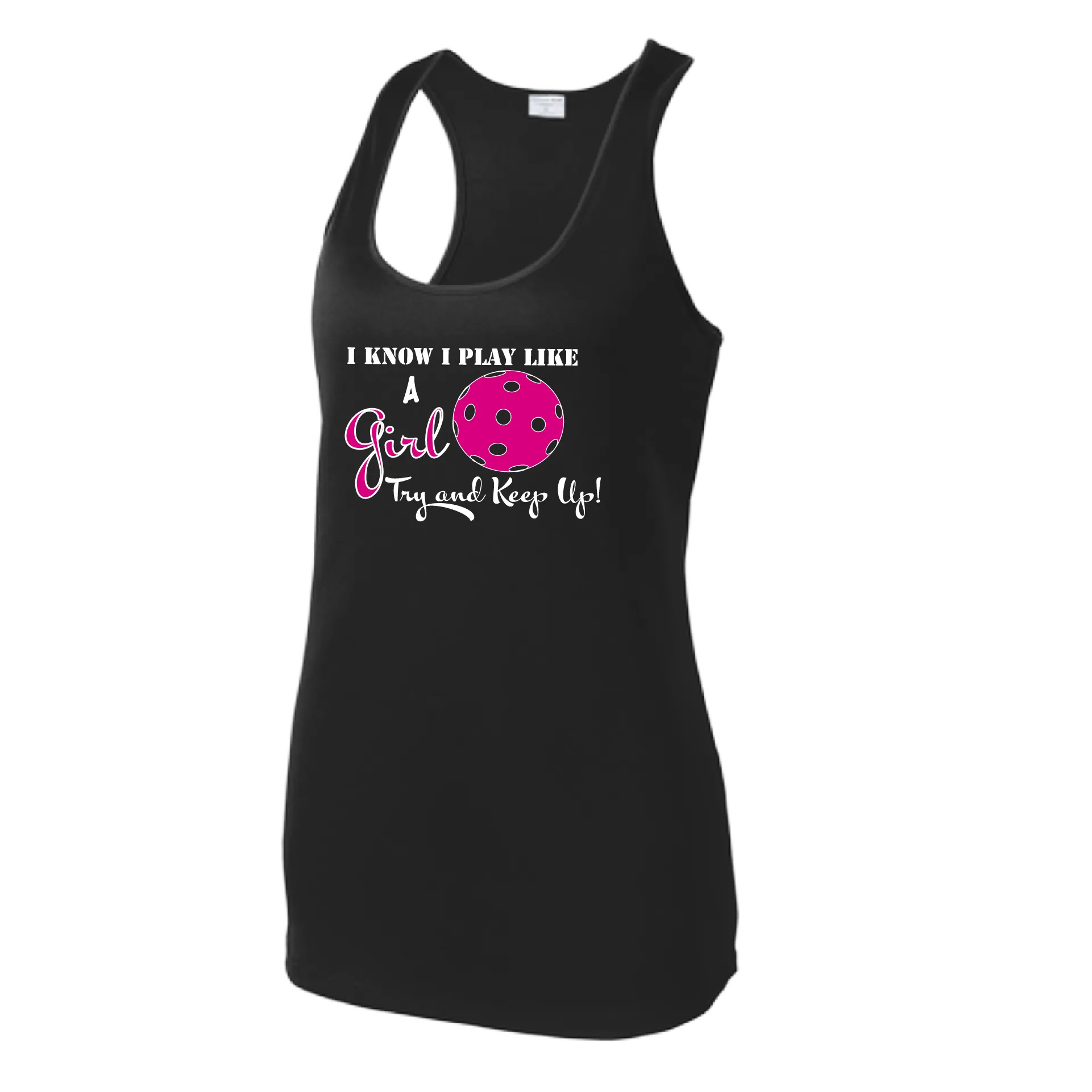 I know I Play Like a Girl Try To Keep Up | Women’s Racerback Tank | 100% Polyester
