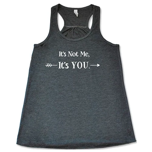 It's Not Me It's You Shirt